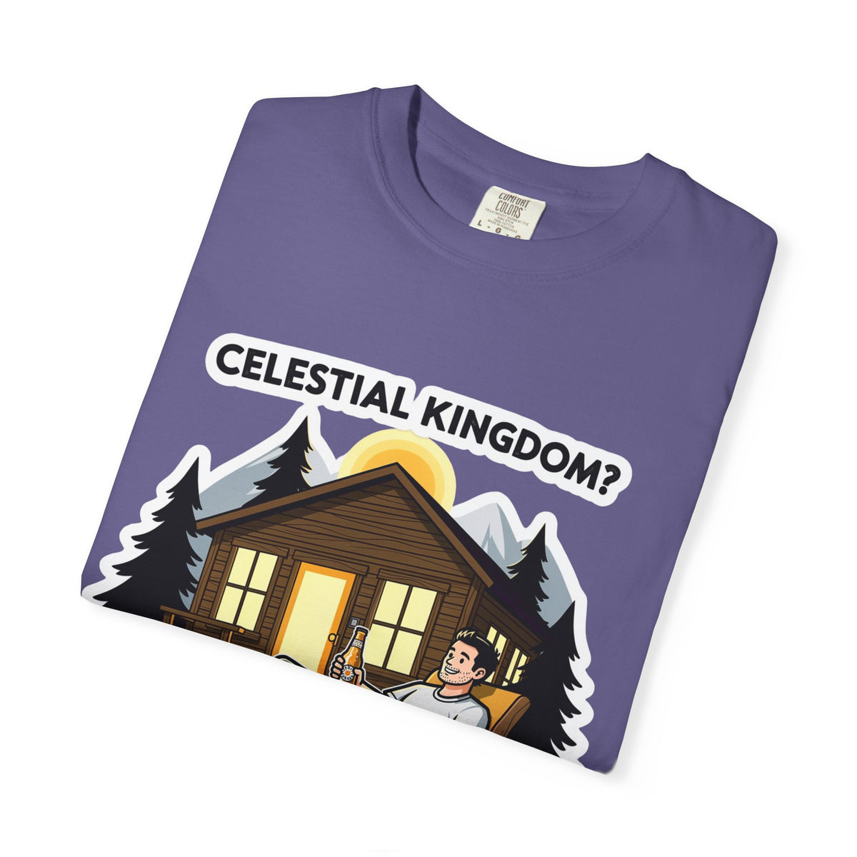 Color: Grape | Celestial Kingdom? I'll Settle for a Cabin and Cold Beer Unisex Garment-Dyed T-shirt
