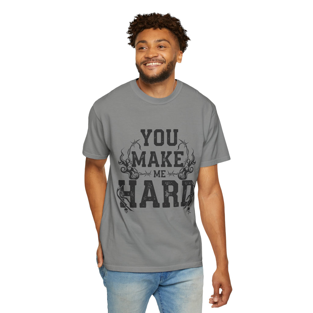 "You Make Me Hard 3" Unisex Garment-Dyed T-shirt