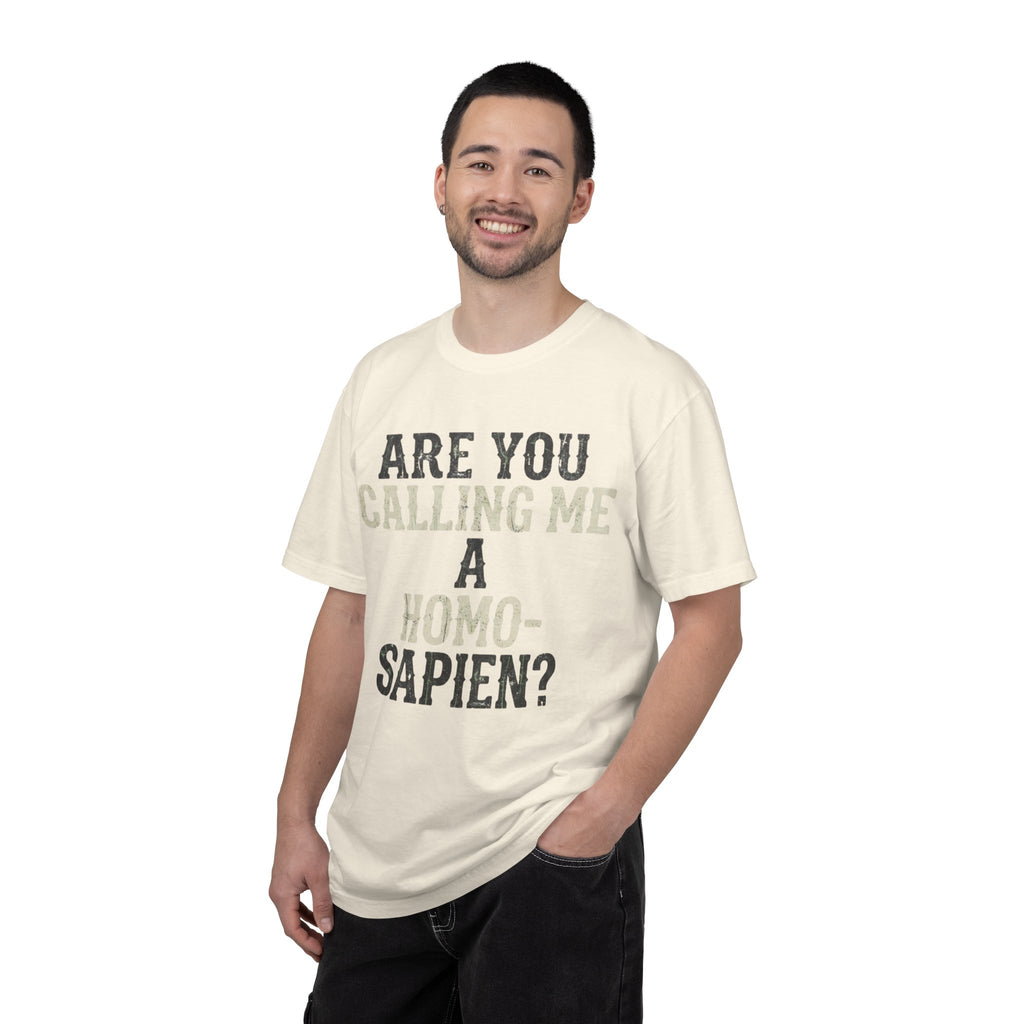 "Are You Calling Me a Homo-Sapien" Unisex Garment-Dyed Tee