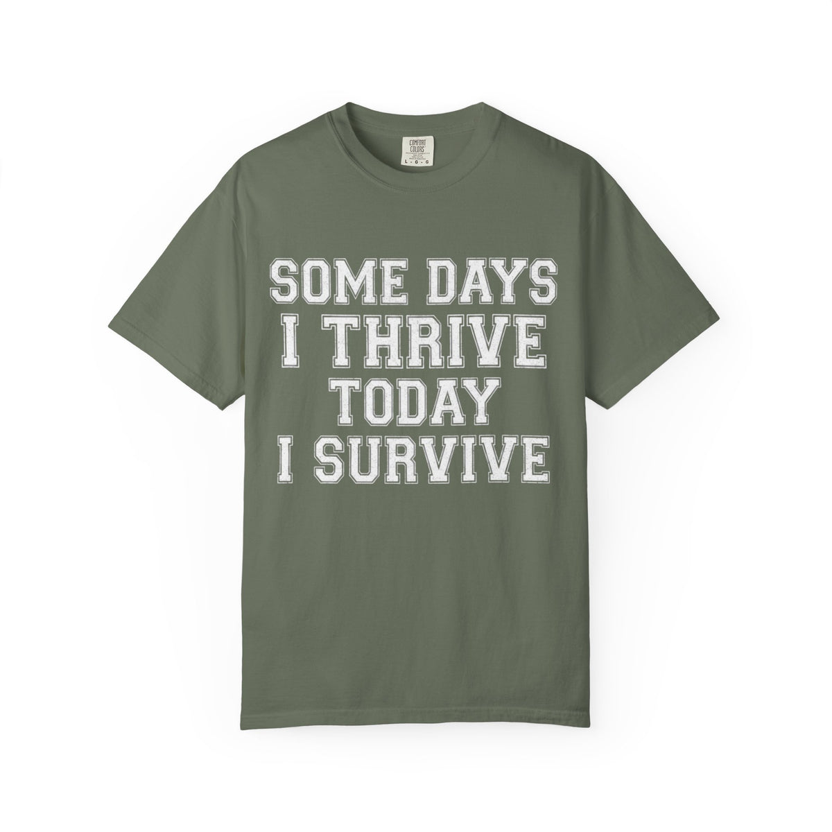 Color: Moss | Some Days I Thrive Unisex Garment-Dyed Tee
