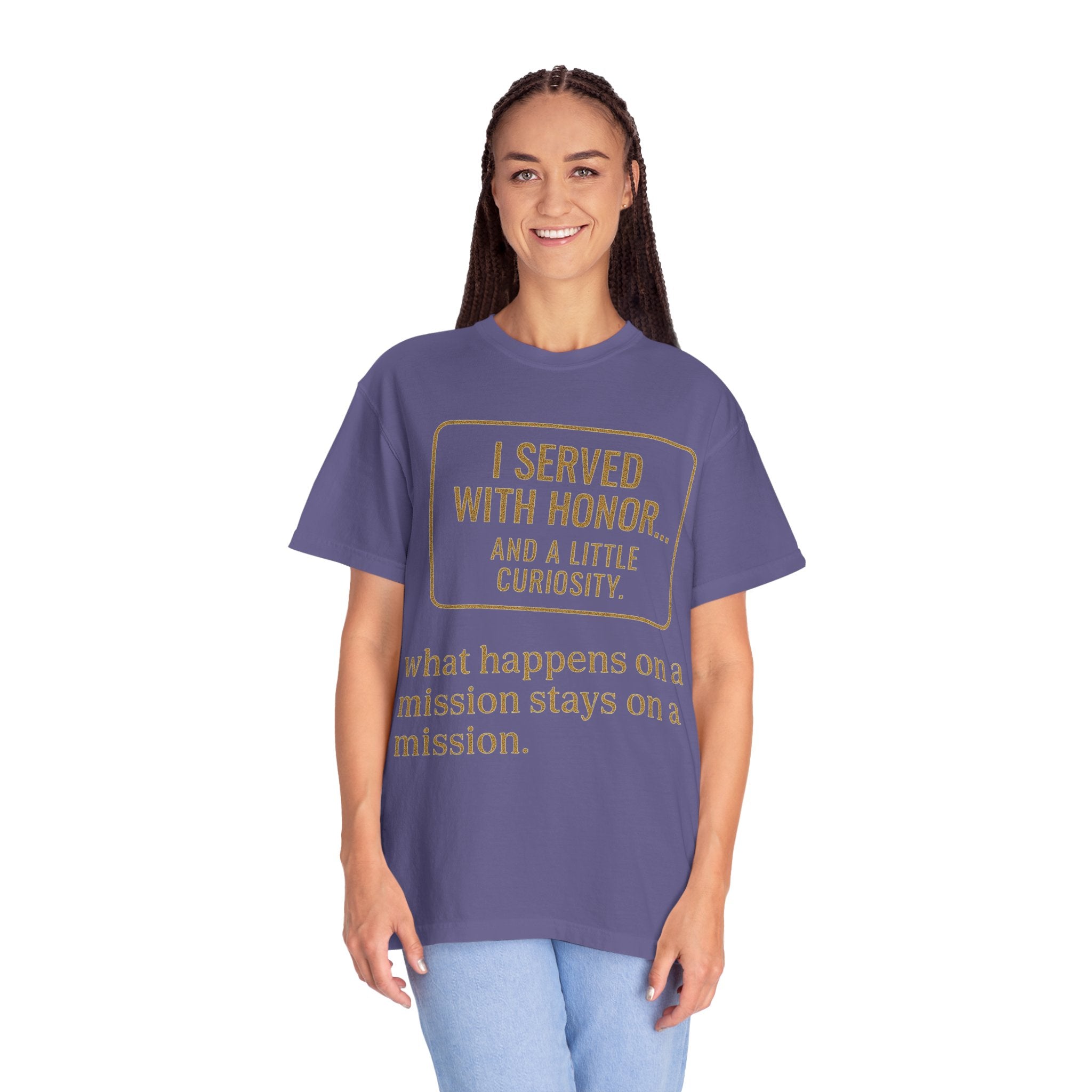 "I Served With Honor... And A Little Curiosity" Unisex Garment-Dyed T-shirt