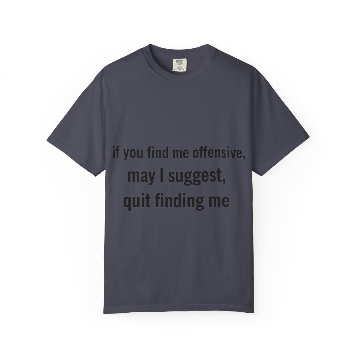 Color: Navy | If you find me offensive, may I suggest quit finding me Unisex Garment-Dyed T-shirt