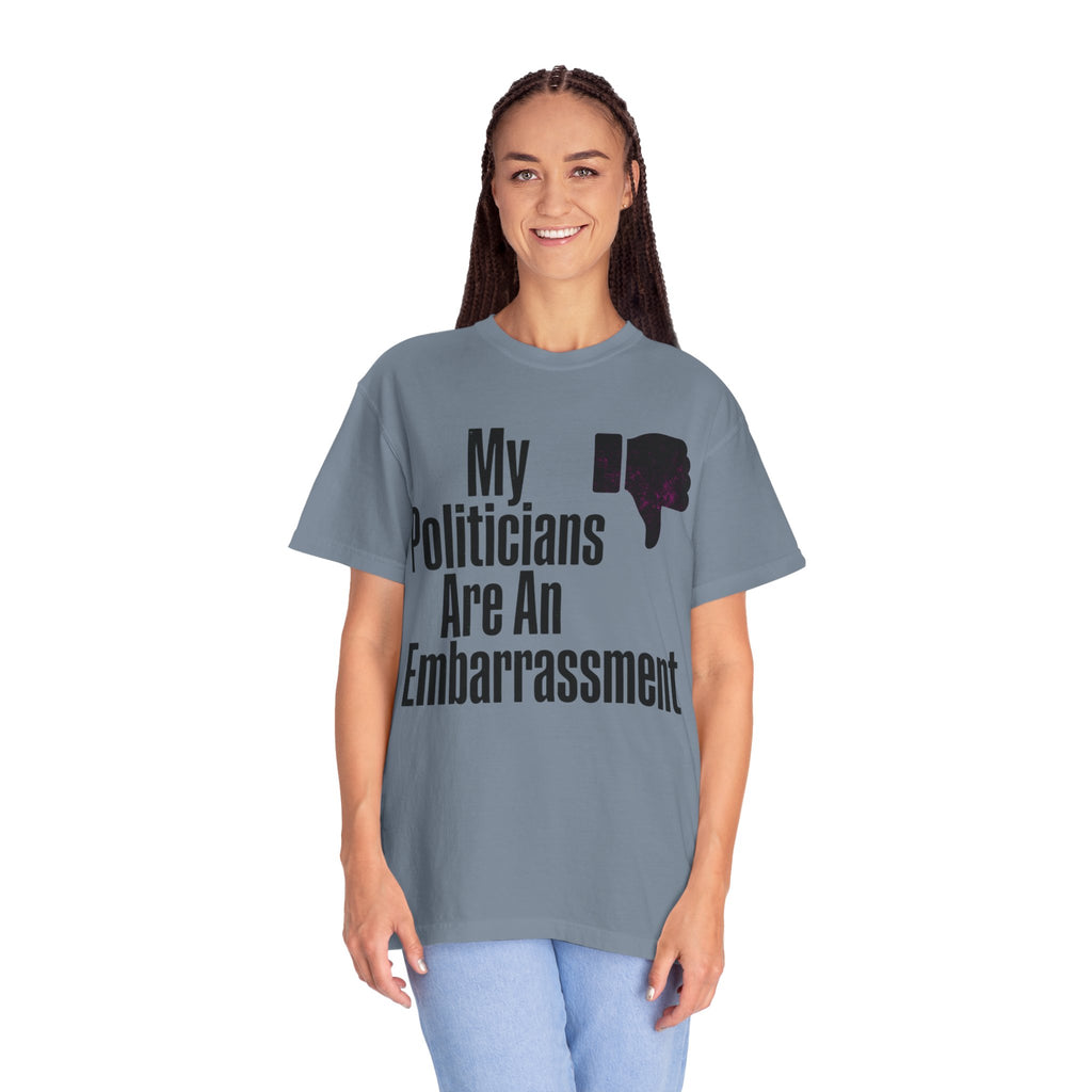 "My Politicians Are An Embarassmenet" Unisex Garment-Dyed Tee