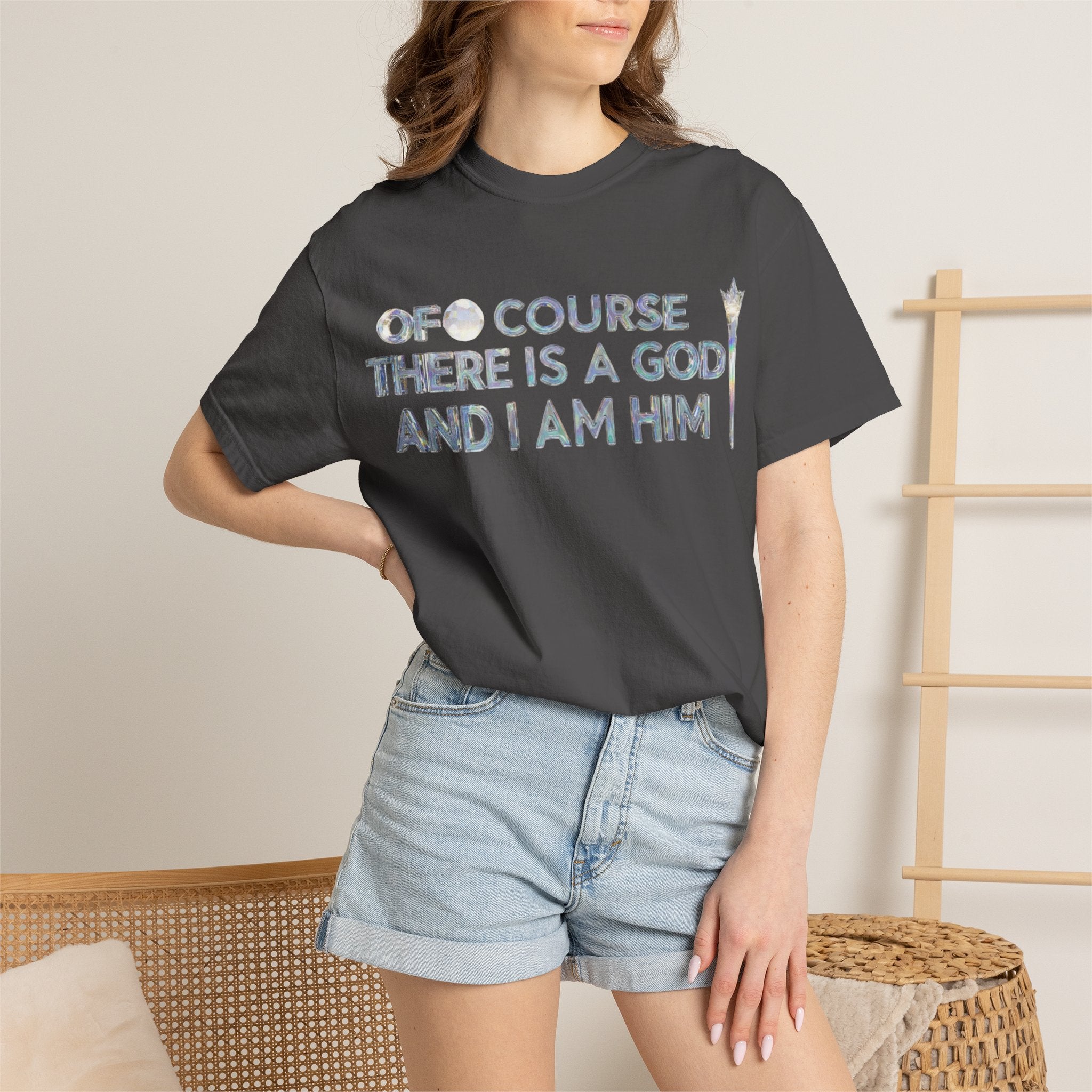"Of Course There Is A God, And I Am Him" Unisex Garment-Dyed T-shirt
