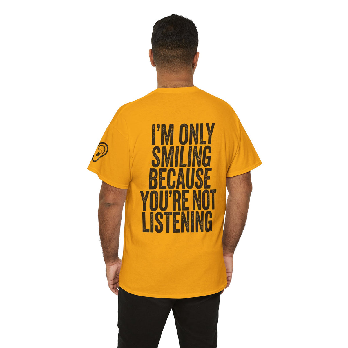 Color: Gold | I'm Only Smiling Because You're Not Listening Premium Graphic Tee