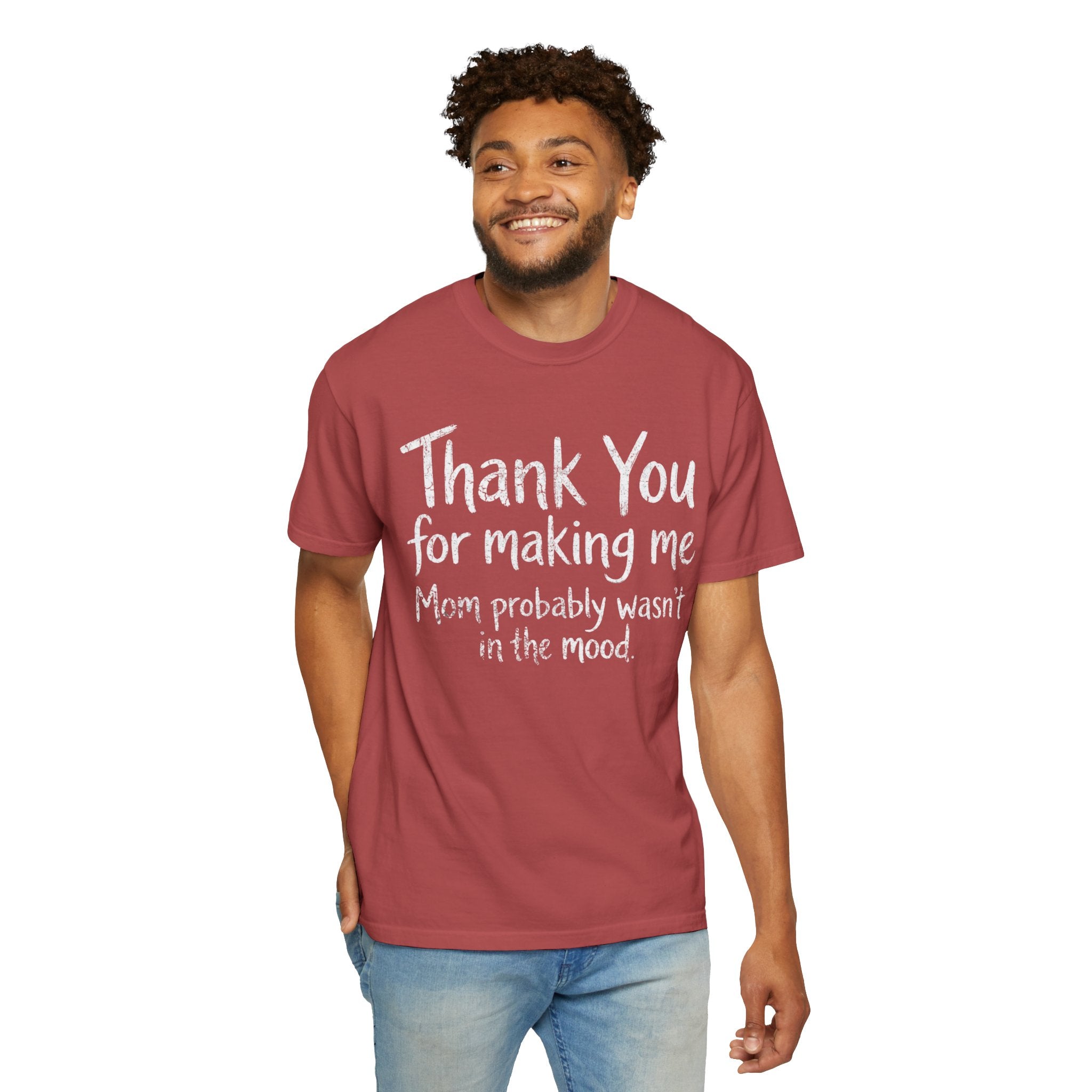 "Thank You For Making Me" Unisex Garment-Dyed Tee