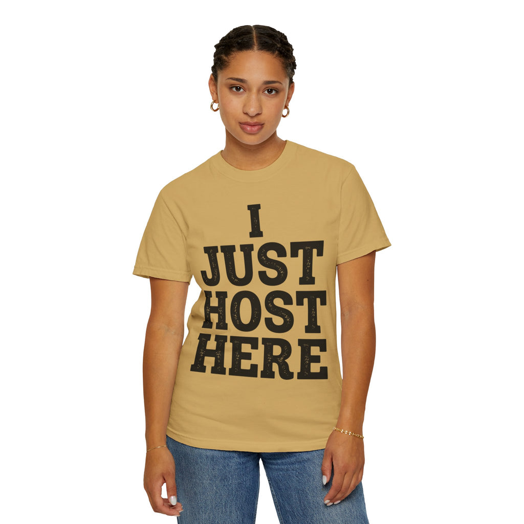 "I Just Host Here" Unisex Garment-Dyed Tee