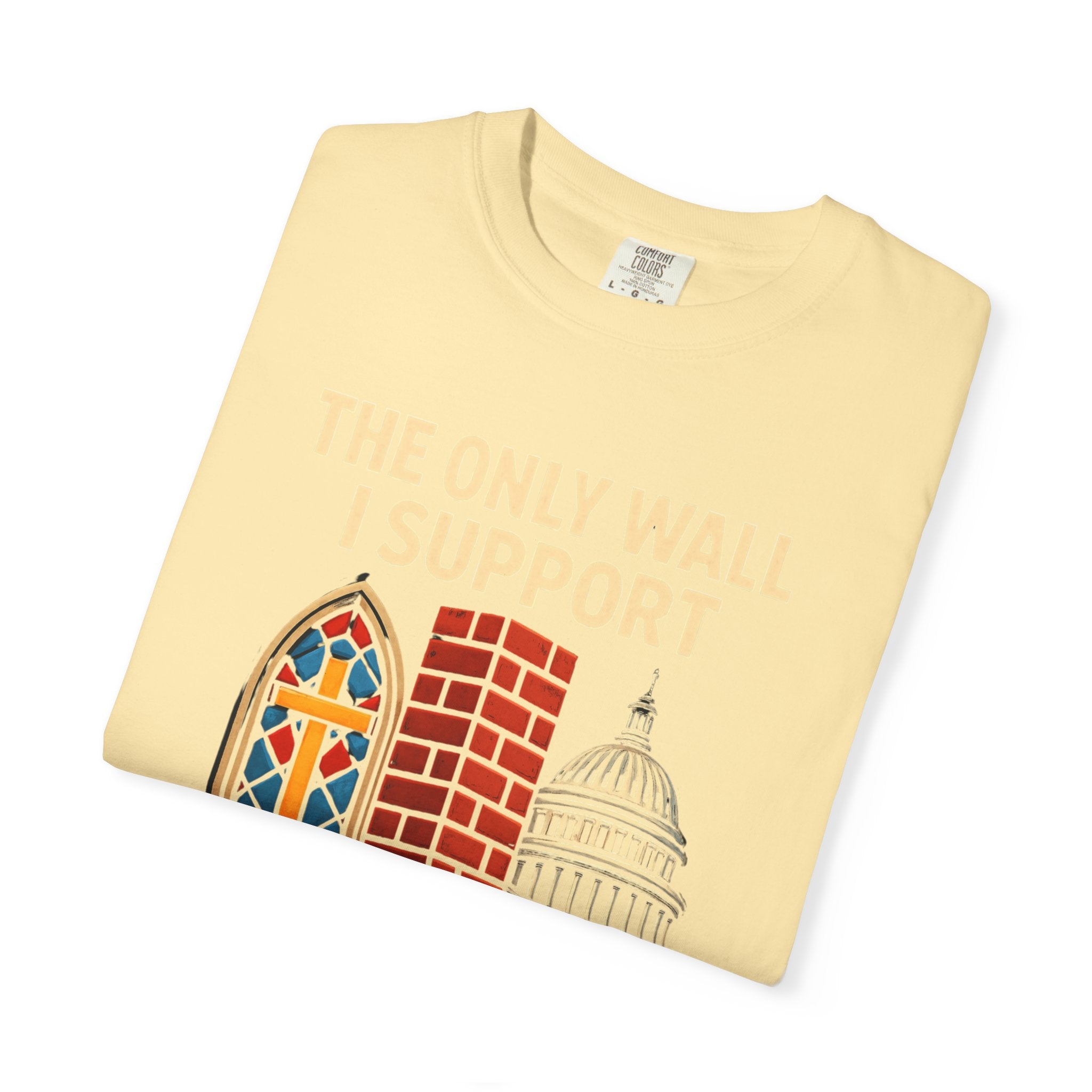 "The Only Wall I Support" Unisex Garment-Dyed T-shirt
