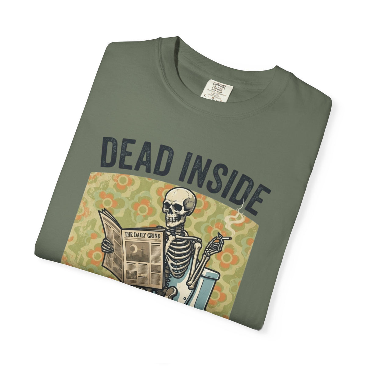 Dead Inside Shit Outside Unisex Garment-Dyed Tee