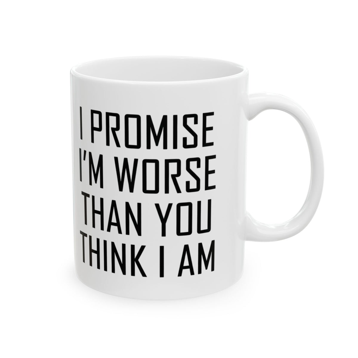 "Promise I'm Worse" White Ceramic Mug