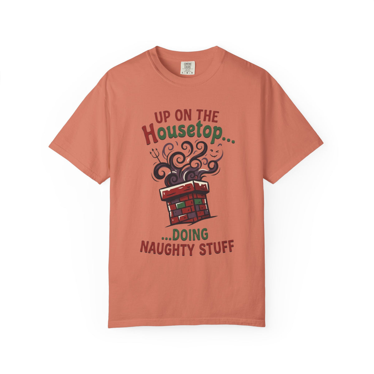 "Up On The Housetop Doing Naughty Stuff" Unisex Garment-Dyed Tee