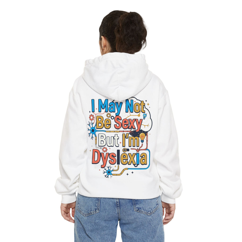 "I May Not Be Sexy But I'm Dyslexia" Garment-Dyed Hoodie