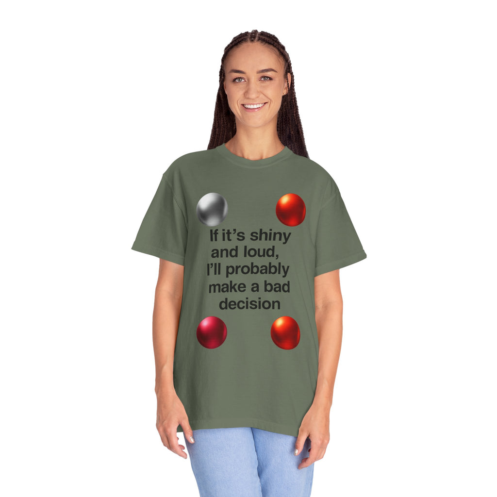 "Shiny and Loud Bad Decision" Unisex Garment-Dyed T-shirt