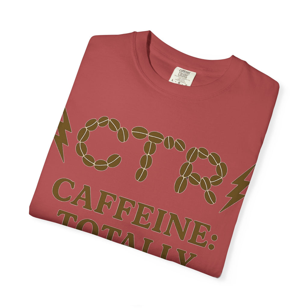 "CTR: Caffeine Totally Righteous" Unisex Garment-Dyed T-shirt