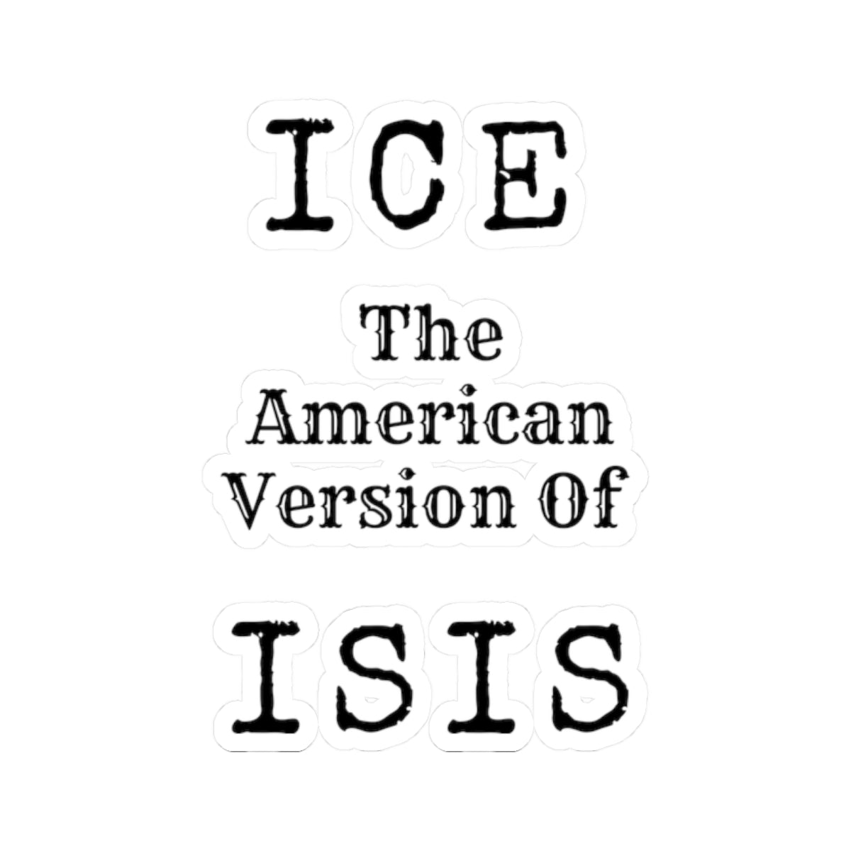 "ICE The American Version of ISIS" Sticker — Main