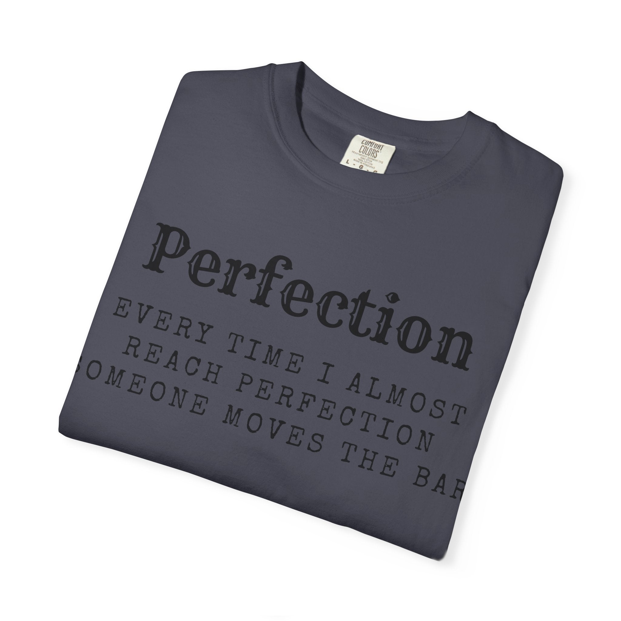 “Every Time I Almost Reach Perfection, Someone Moves the Bar” Unisex Garment-Dyed T-shirt