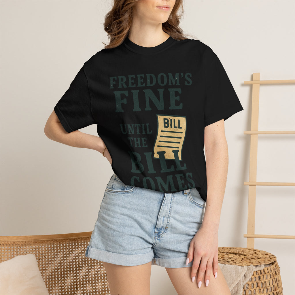 "Freedom’s Fine (Until the Invoice Arrives)" Unisex Garment-Dyed T-shirt