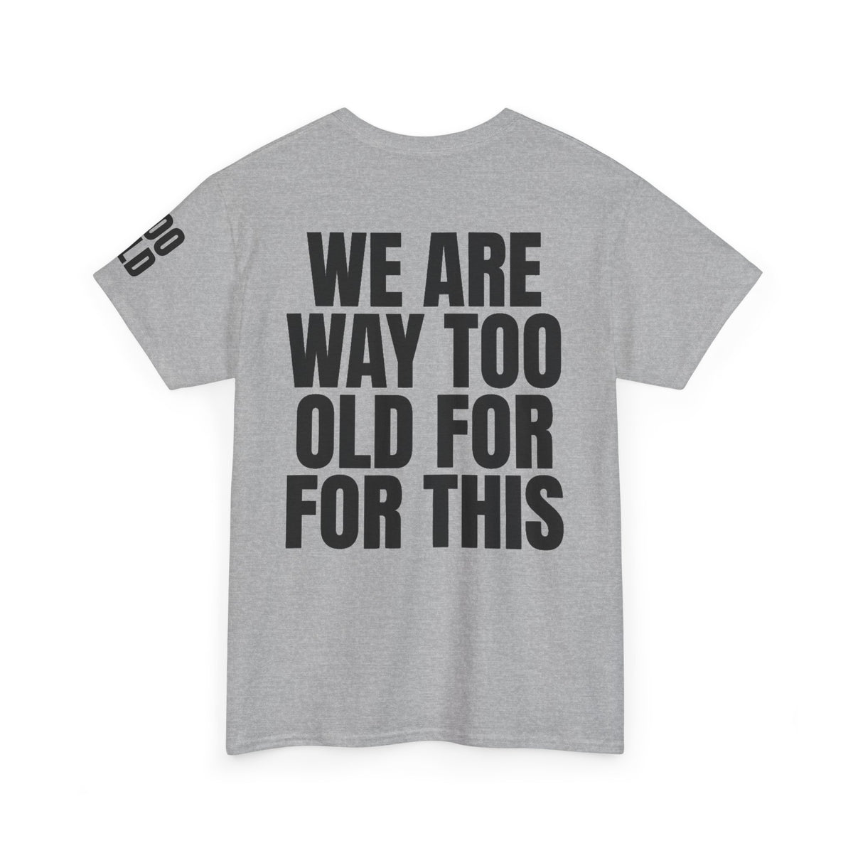 We Are Way Too Old For This Premium Graphic Tee