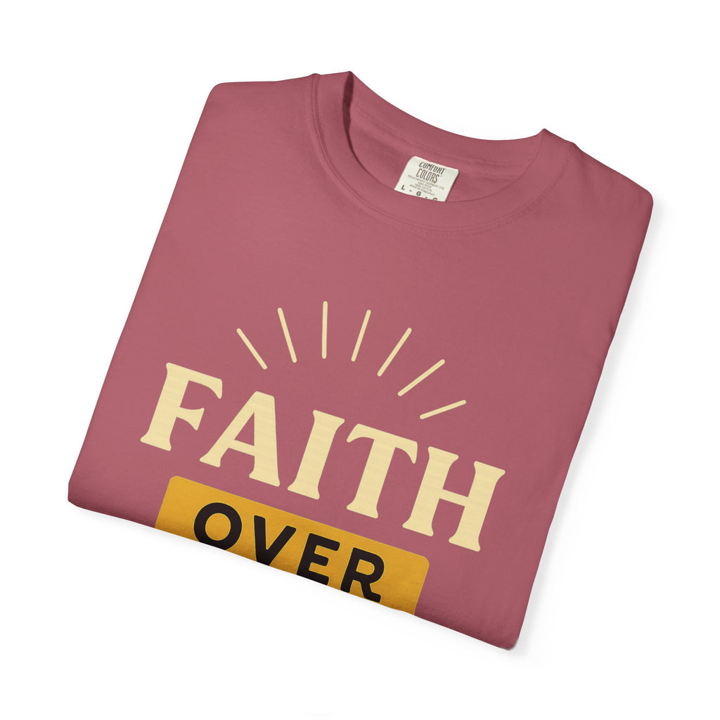 “Faith Over Fear” Unisex Garment-Dyed T-shirt