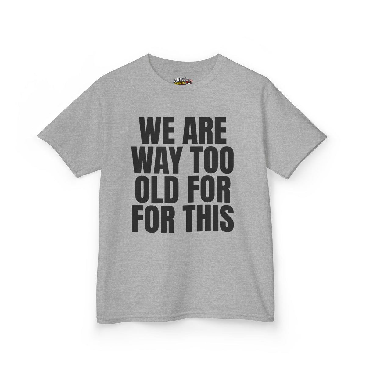 Color: Sport Grey | We Are Way Too Old For This Kids Tee
