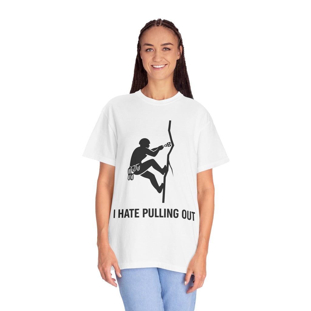 "I Hate Pulling Out Climber" Unisex Garment-Dyed T-shirt