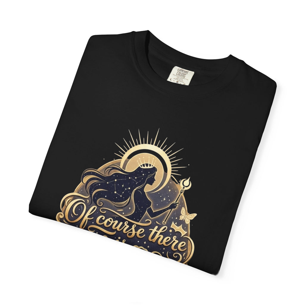 "Of Course There Is God, And She Is Me" Unisex Garment-Dyed T-shirt