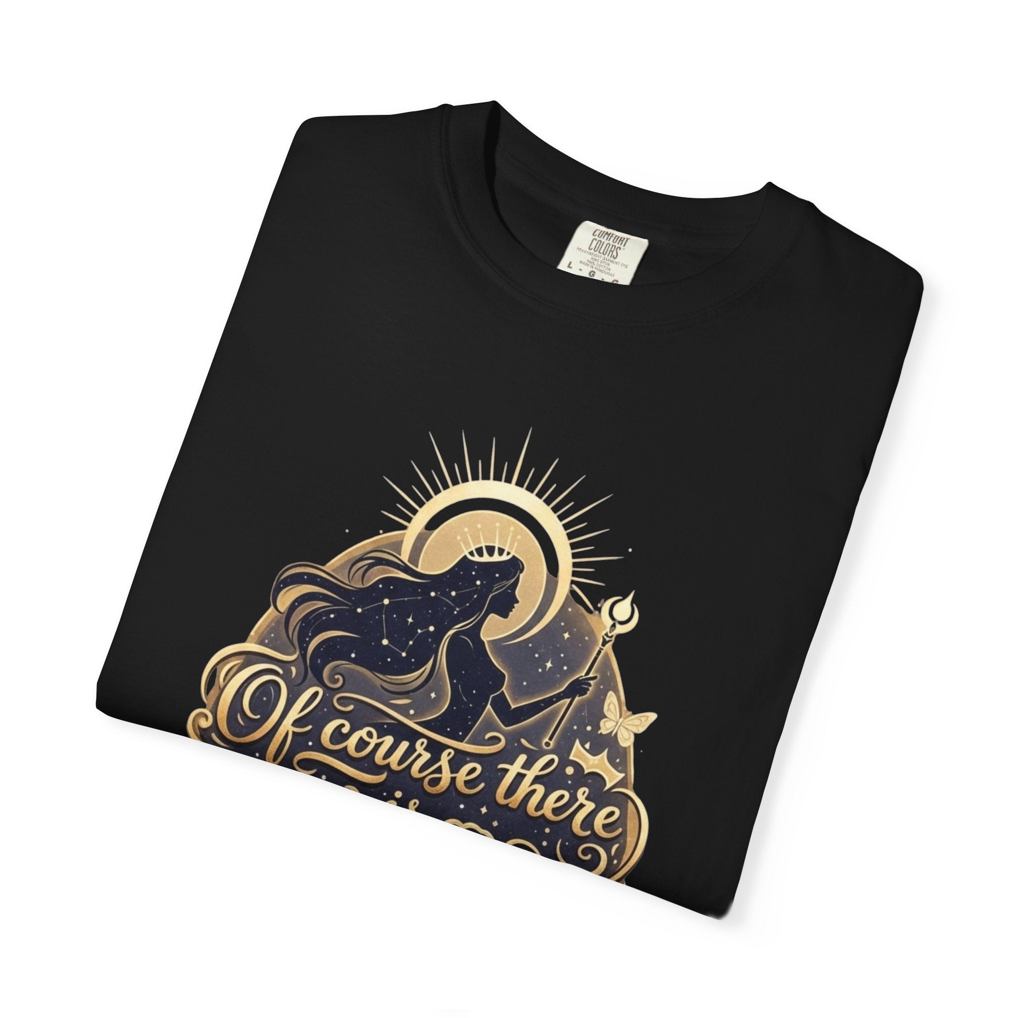 "Of Course There Is God, And She Is Me" Unisex Garment-Dyed T-shirt