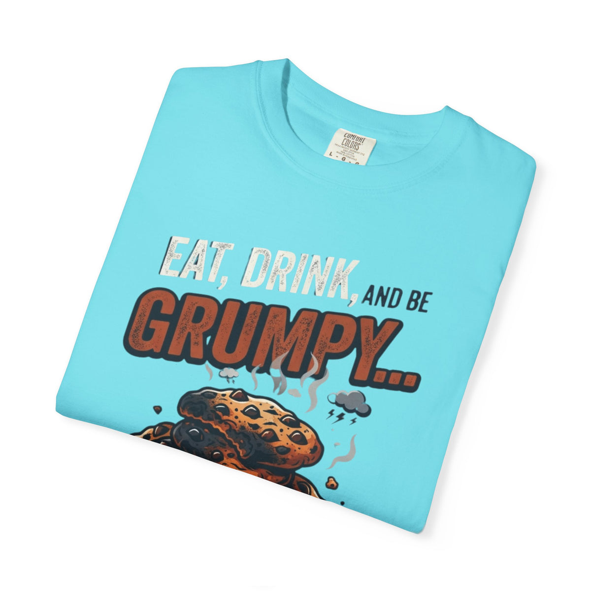 Eat Drink And Be Grumpy Unisex Garment-Dyed Tee