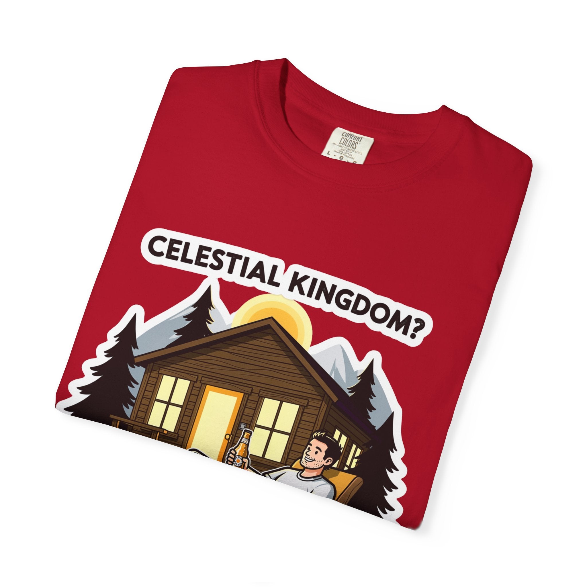 "Celestial Kingdom? I'll Settle for a Cabin and Cold Beer" Unisex Garment-Dyed T-shirt