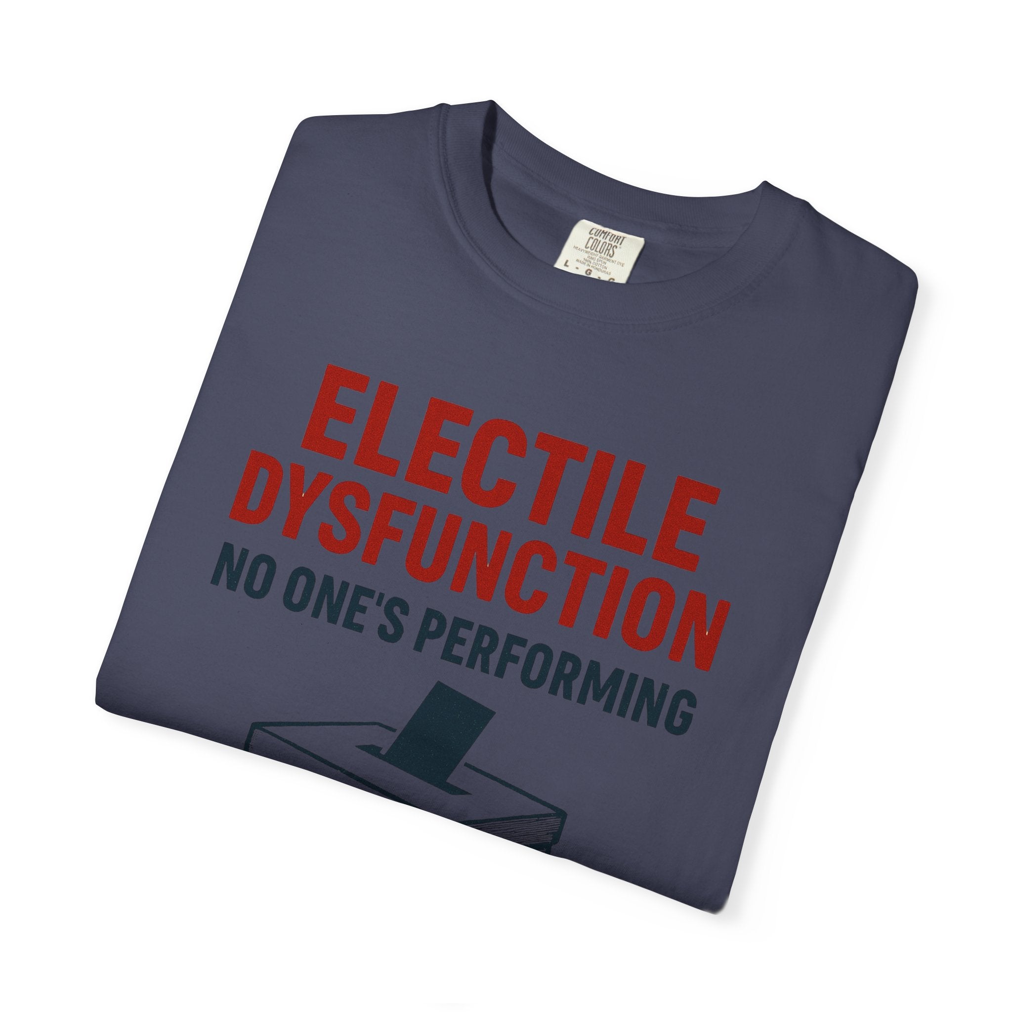 "Electile Dysfunction" Unisex Garment-Dyed T-shirt