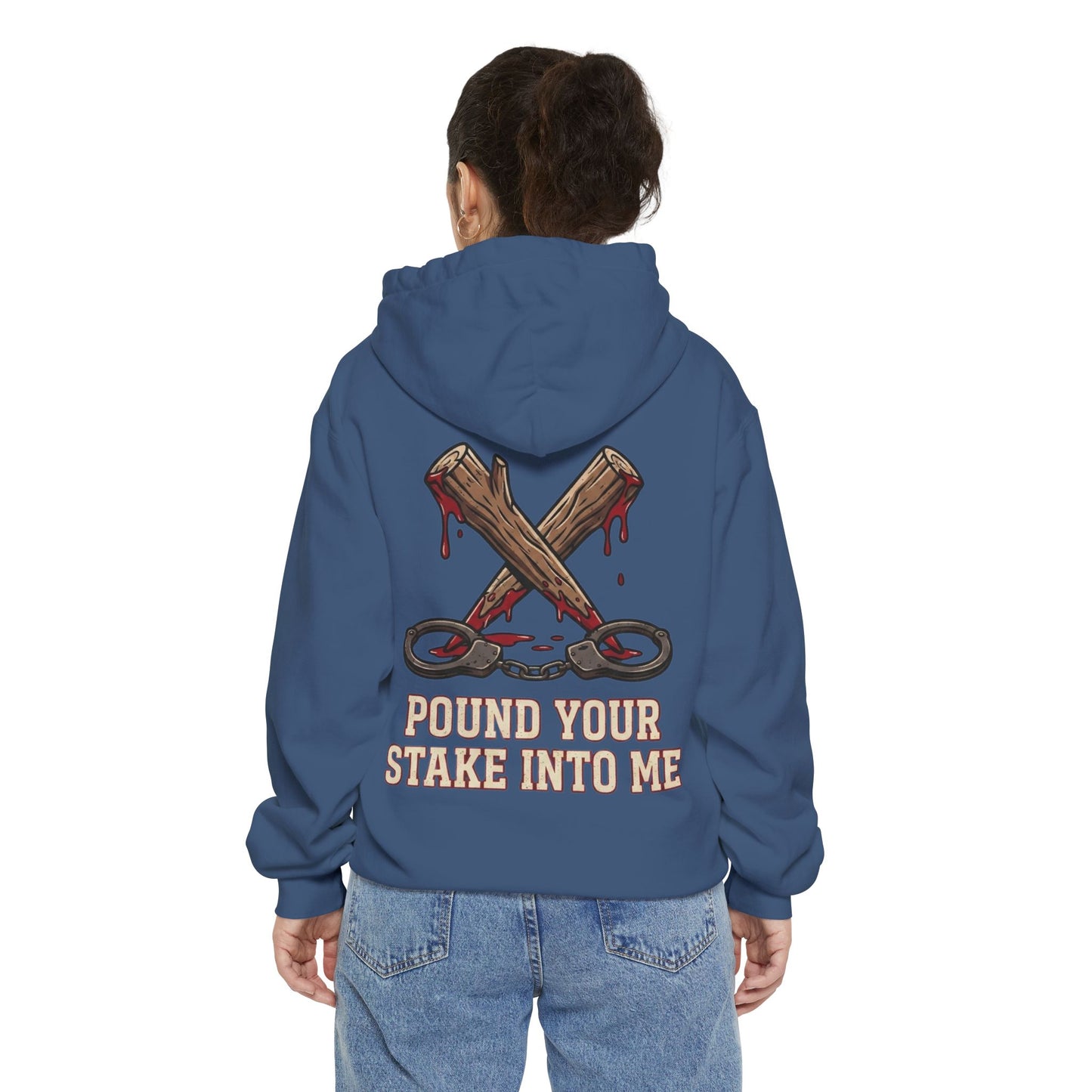 "Pound Your Stake In Me" Garment-Dyed Hoodie