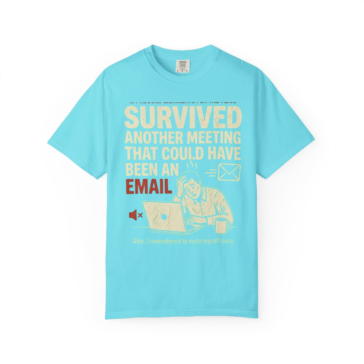 Color: Lagoon Blue | Survived Another Meeting Unisex Garment-Dyed Tee
