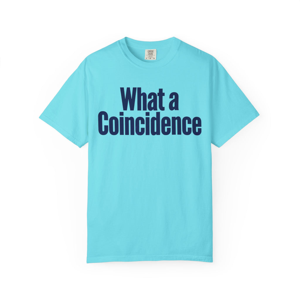 "What A Coincidence" Unisex Garment-Dyed Tee