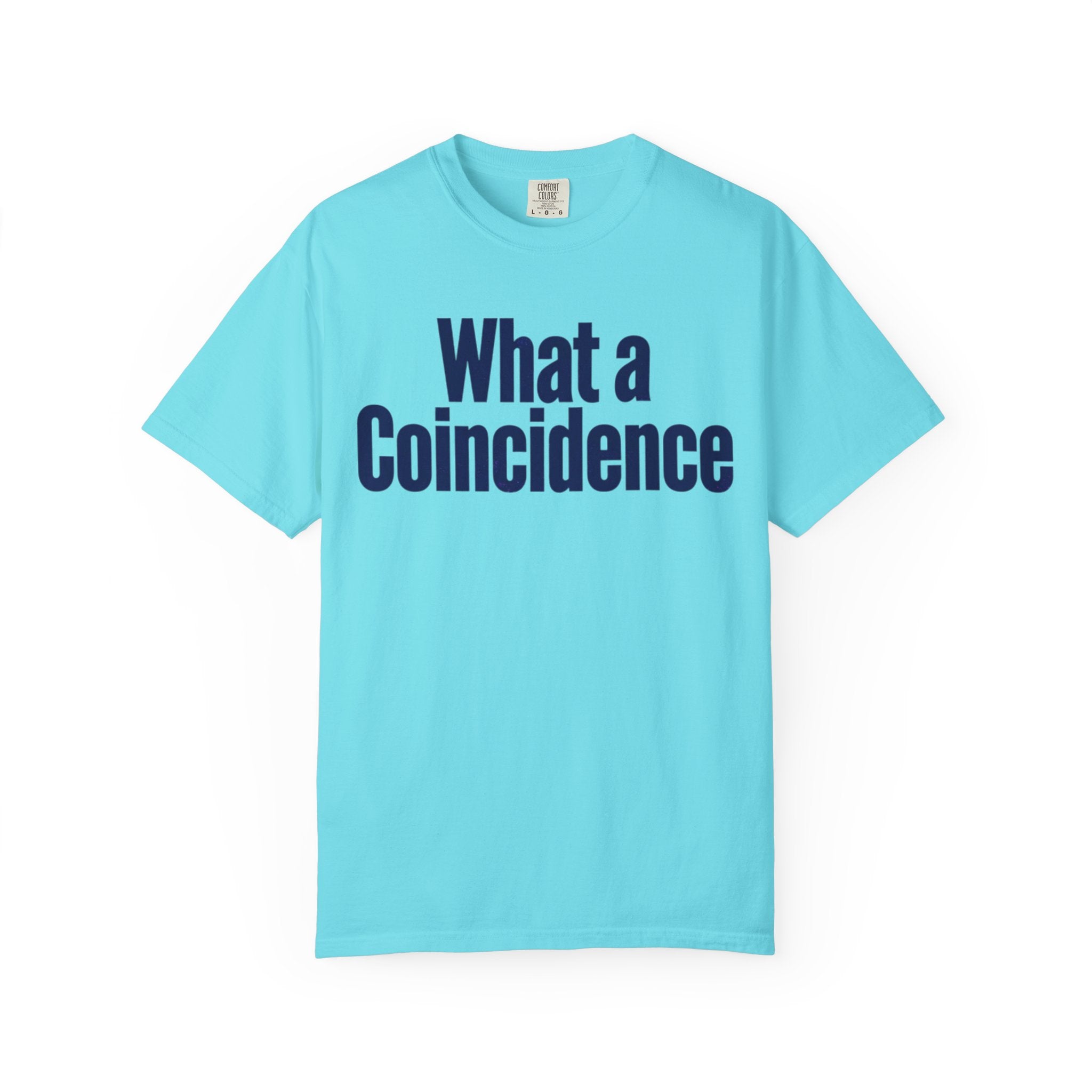 "What A Coincidence" Unisex Garment-Dyed Tee