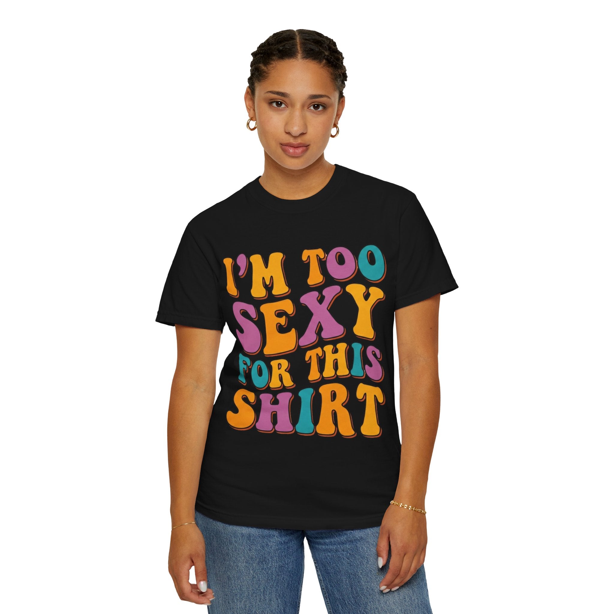 "Too Sexy" Unisex Garment-Dyed Tee