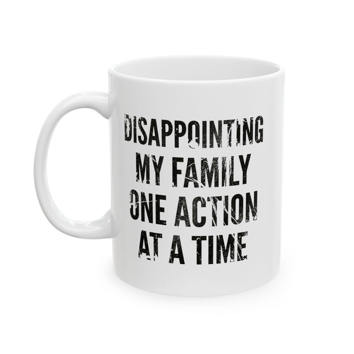 "Disappointing My Familiy" White Ceramic Mug