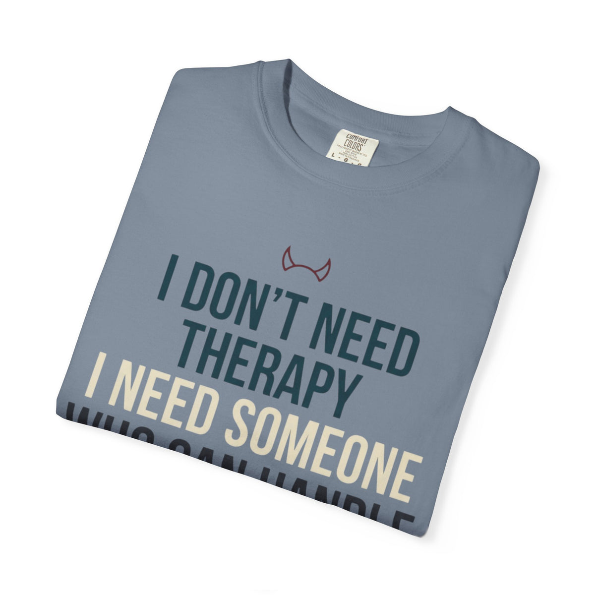 "I Don't Need Therapy" Unisex Garment-Dyed Tee