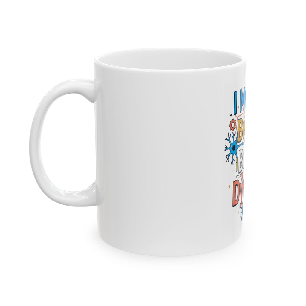 "I May Not Be Sexy But I'm Dyslexia" White Ceramic Mug