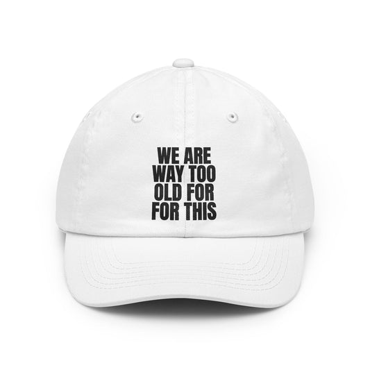 Color: White | We Are Way Too Old For This Dad Hat