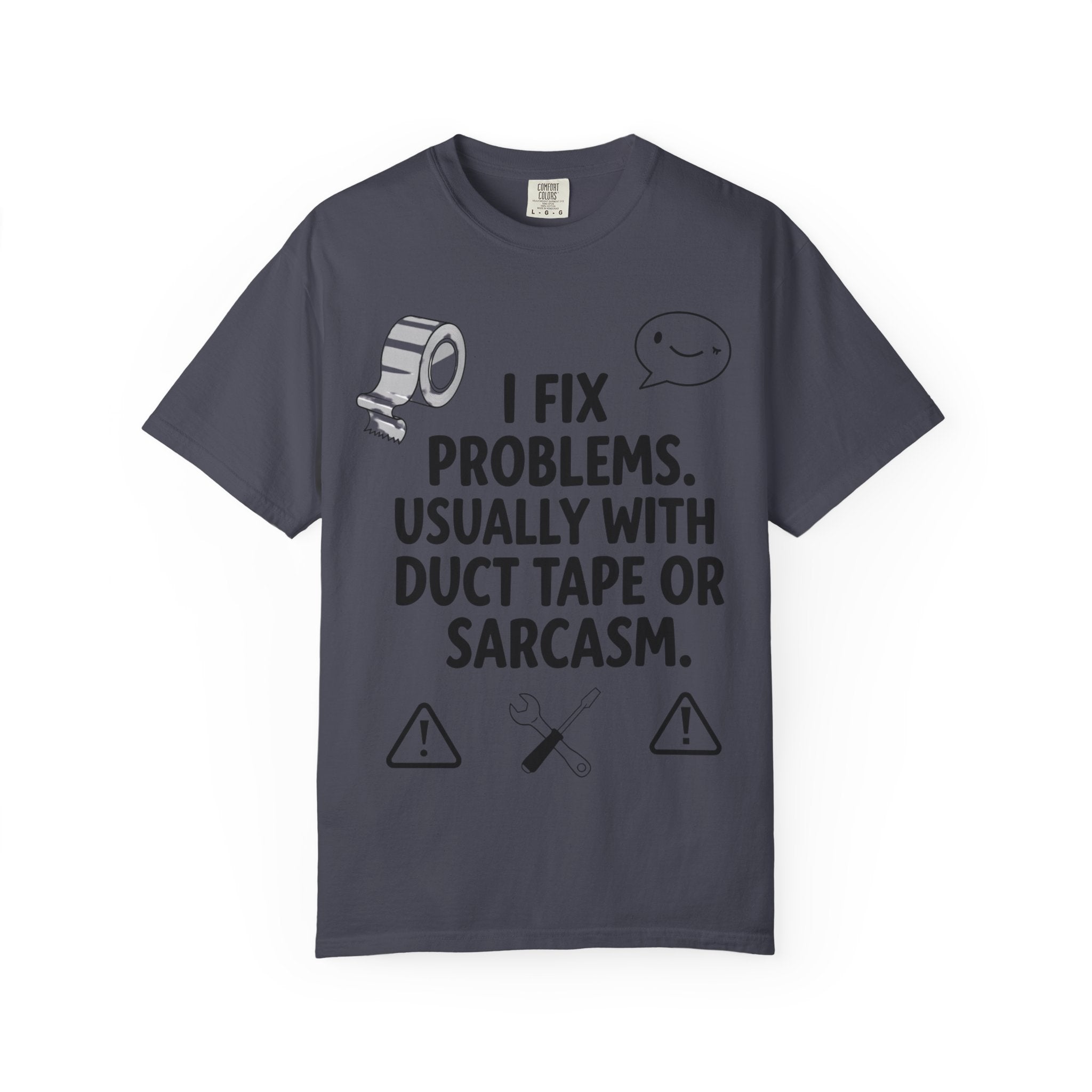 “I Fix Problems. Usually With Duct Tape or Sarcasm.” Unisex Garment-Dyed T-shirt