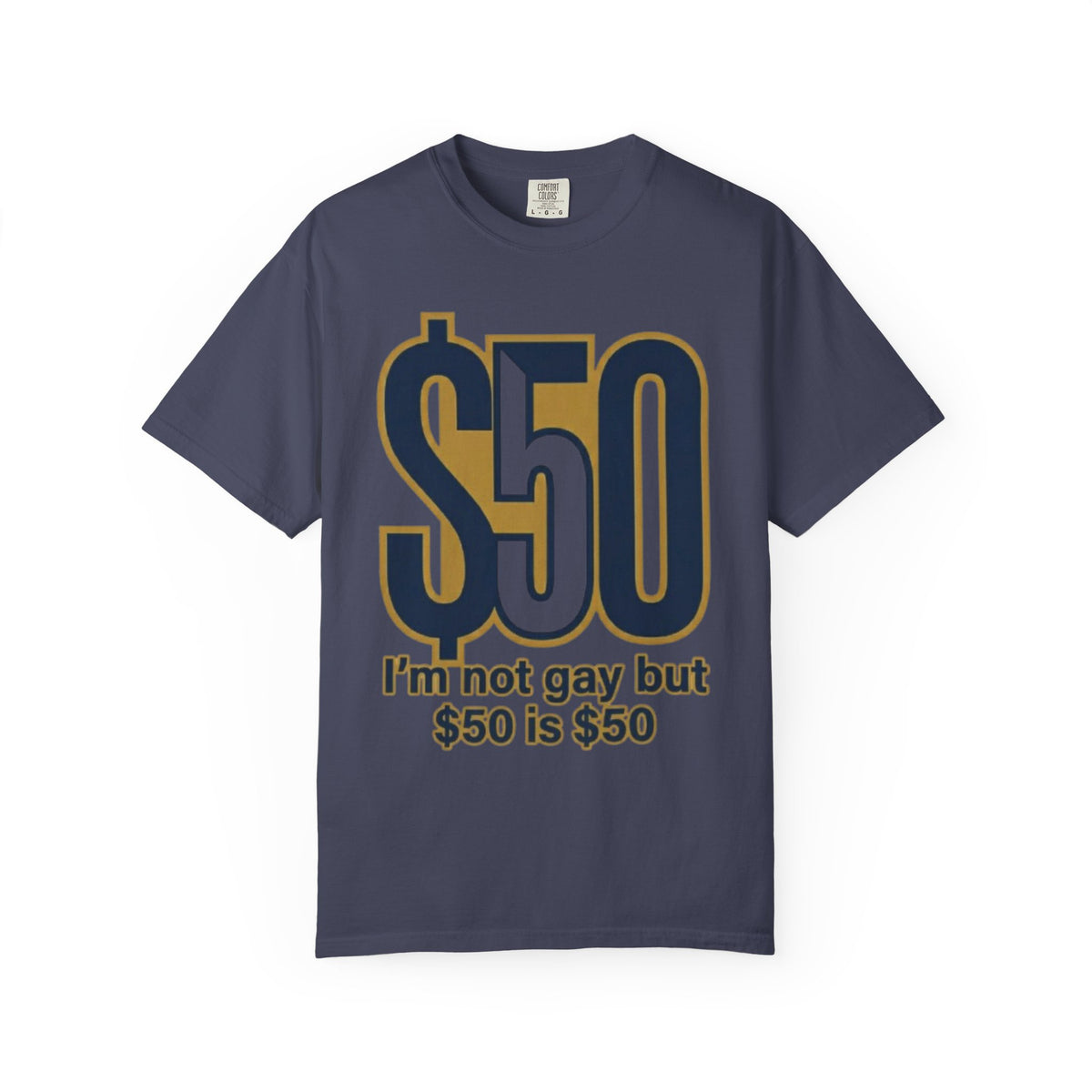 Color: Denim | $50 is $50 Unisex Garment-Dyed Tee