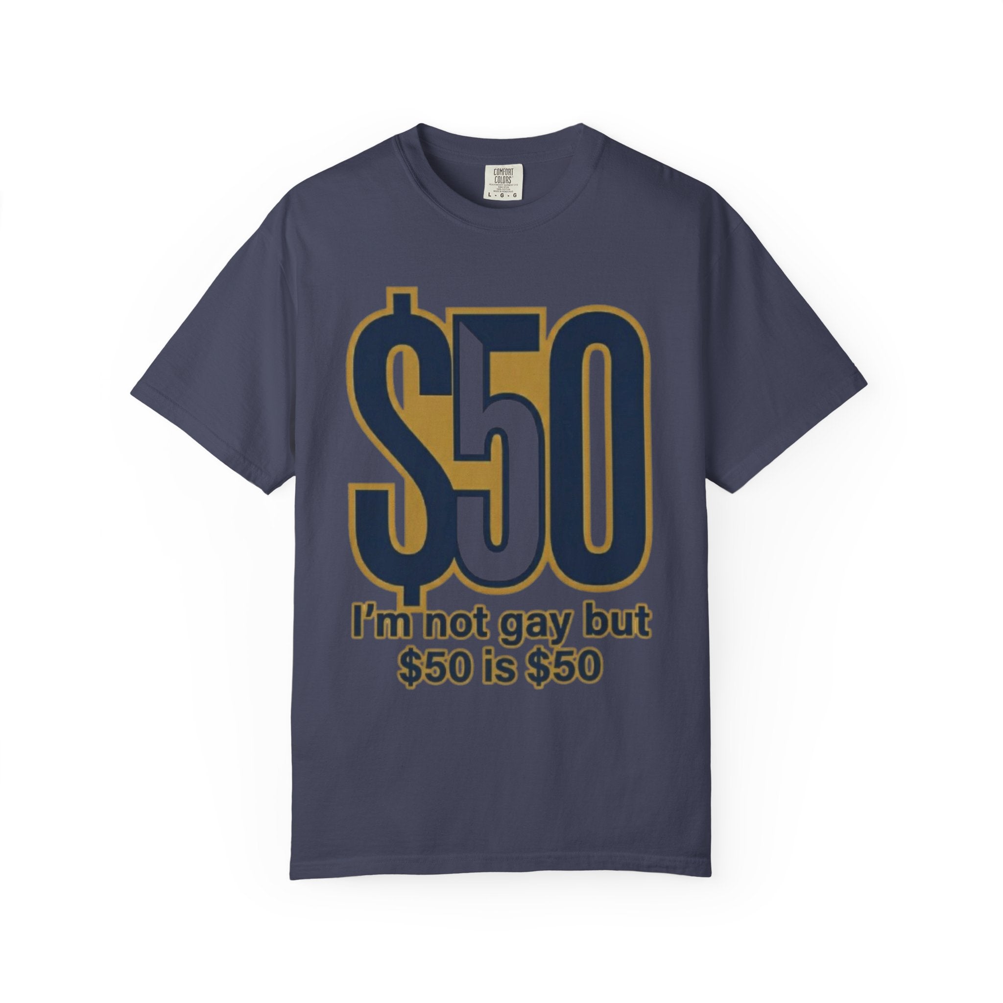 "$50 is $50" Unisex Garment-Dyed Tee