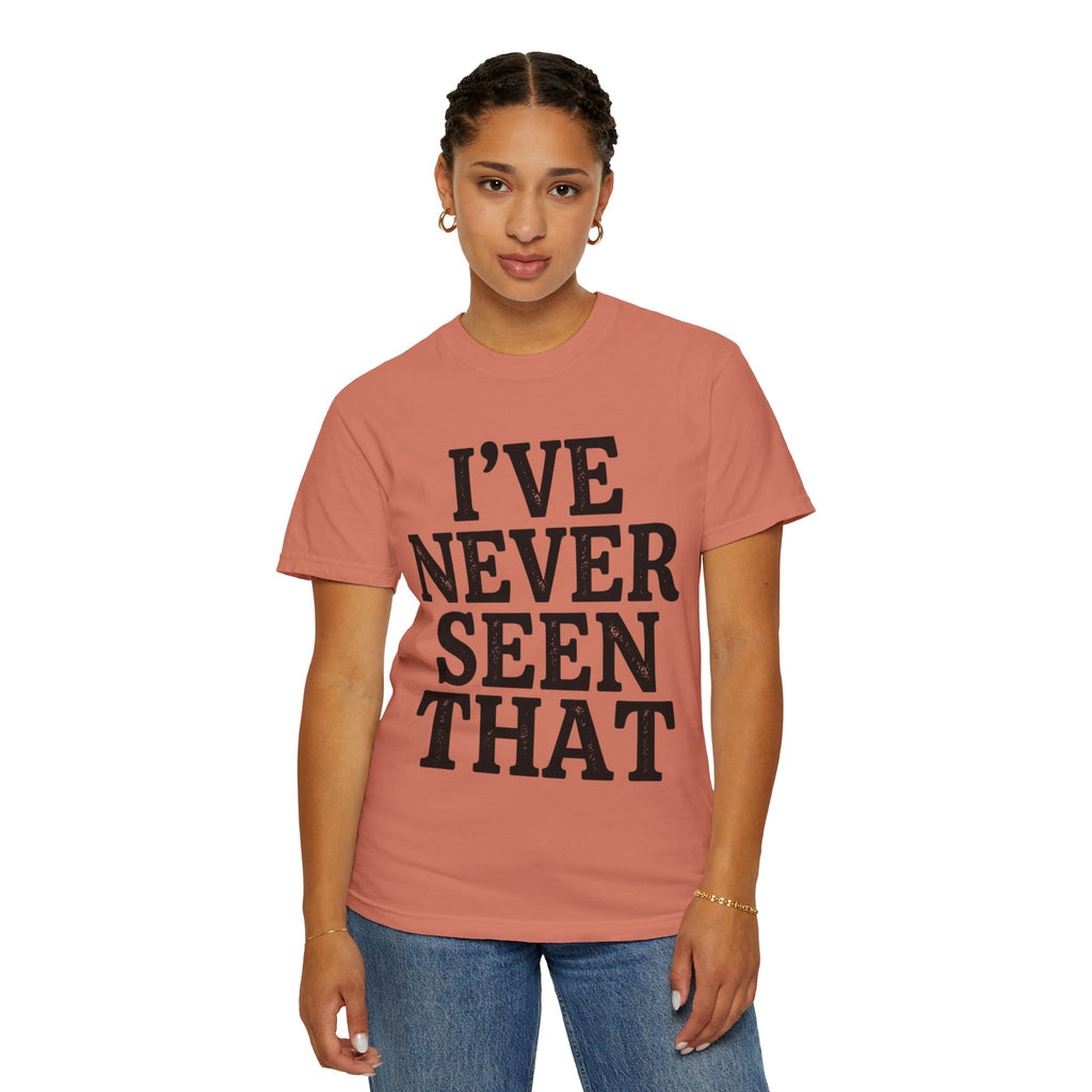 "I've Never Seen That" Unisex Garment-Dyed Tee