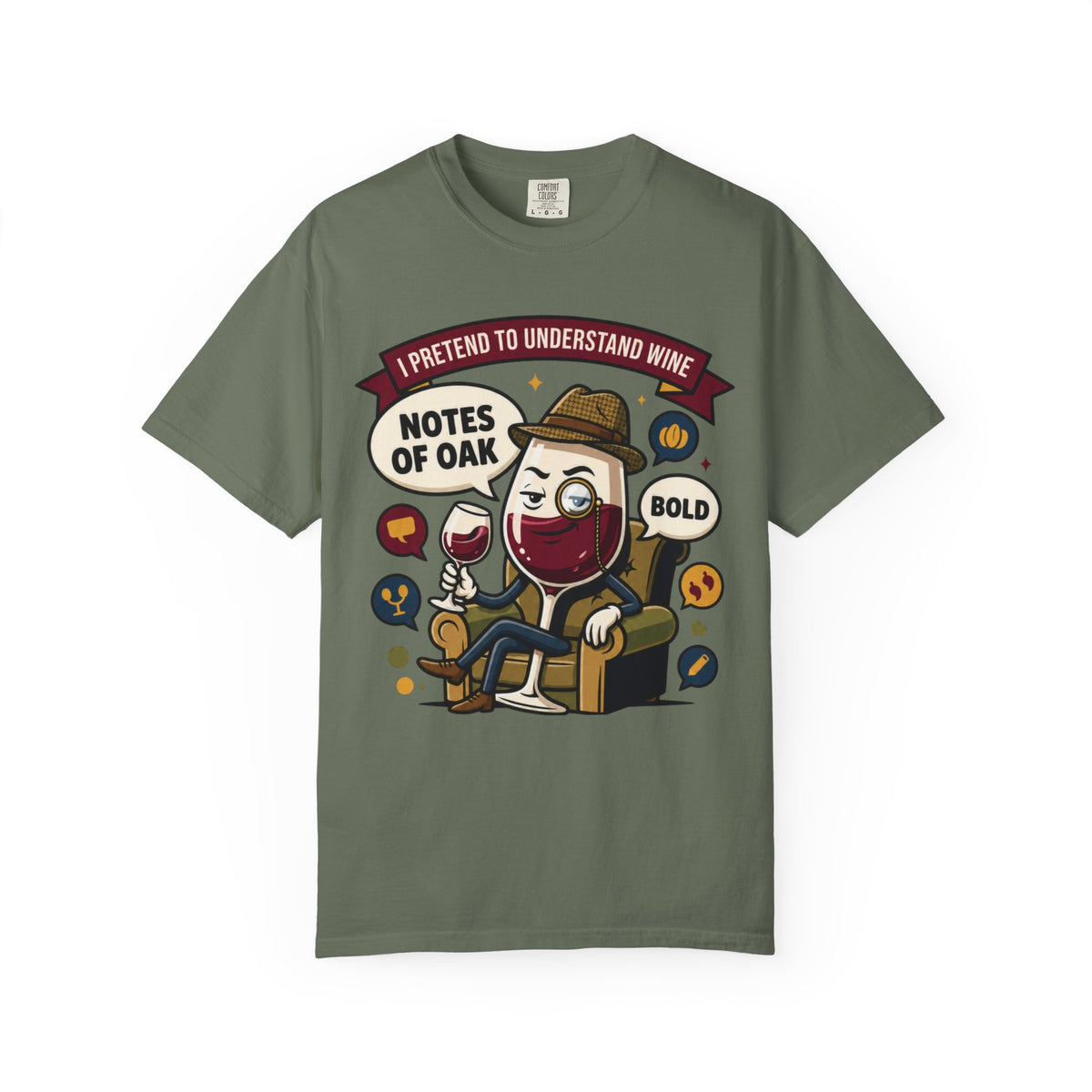 Color: Moss | I Pretend To Understand Wine Unisex Garment-Dyed Tee