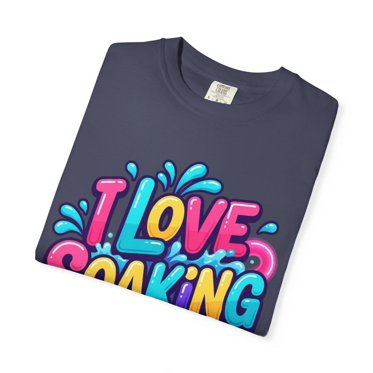 I Love Soaking Unisex Garment-Dyed Tee