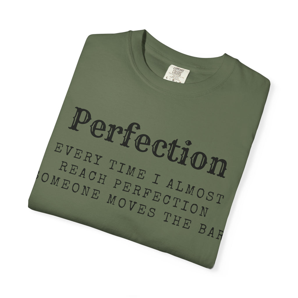 “Every Time I Almost Reach Perfection, Someone Moves the Bar” Unisex Garment-Dyed T-shirt