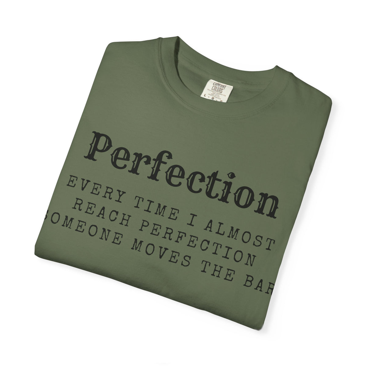 Color: Sage | Every Time I Almost Reach Perfection, Someone Moves the Bar Unisex Garment-Dyed T-shirt