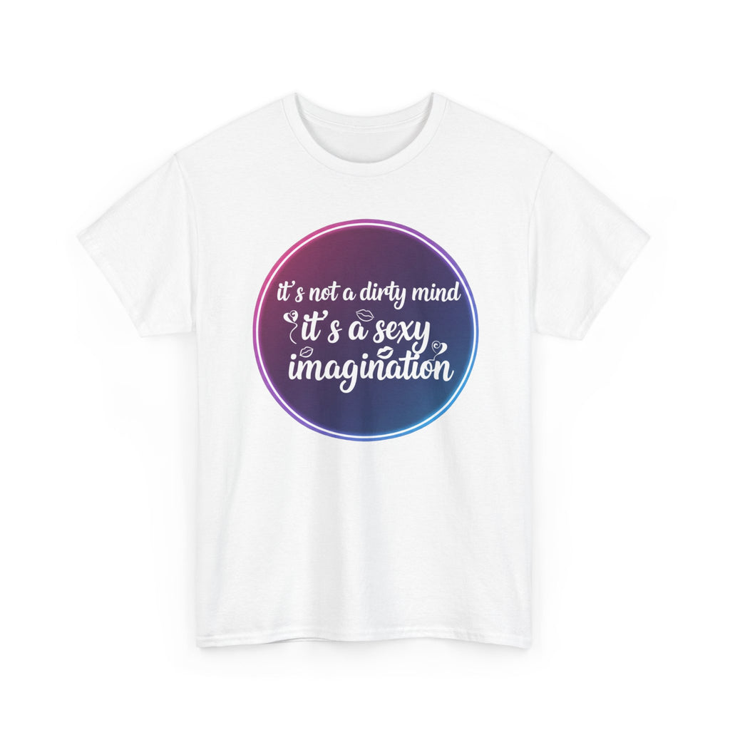 Sexy Imagination T-Shirt – "It's Not a Dirty Mind, It's a Sexy Imagination" Graphic Tee