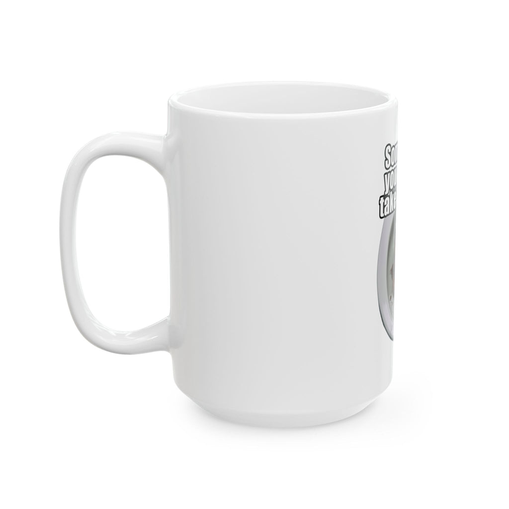 "Sometimes You Have to Take A Trump" White Ceramic Mug