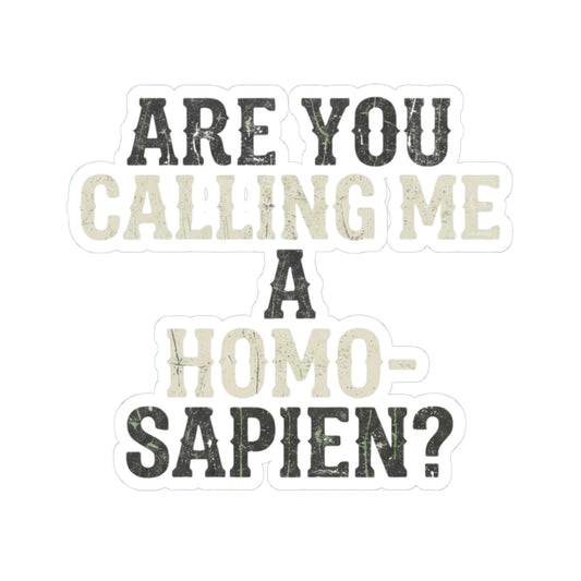 "Are You Calling Me a Homo-Sapien" Sticker — Main
